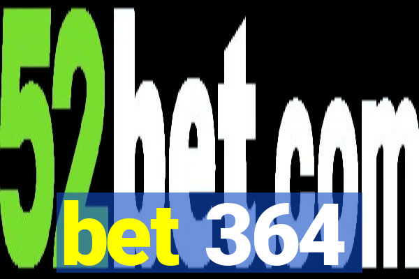 bet 364